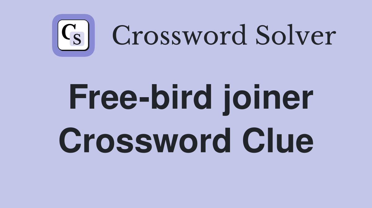 Free-bird joiner Crossword Clue