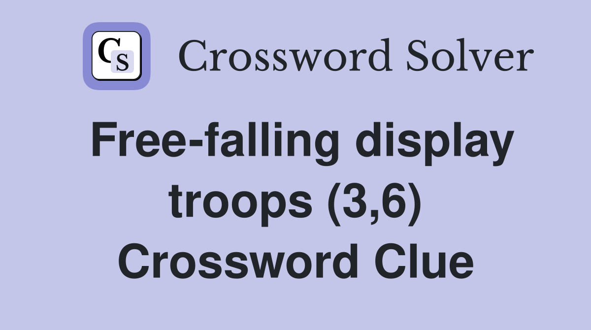Free-falling display troops (3,6) Crossword Clue