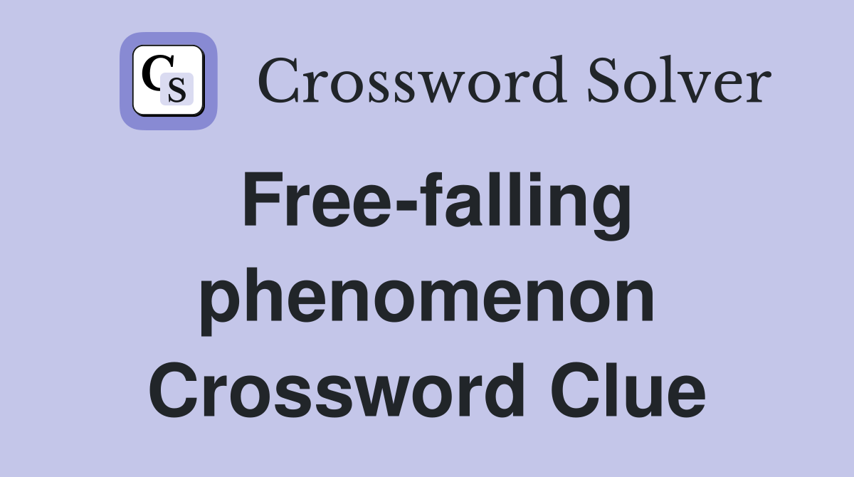 Free-falling phenomenon Crossword Clue
