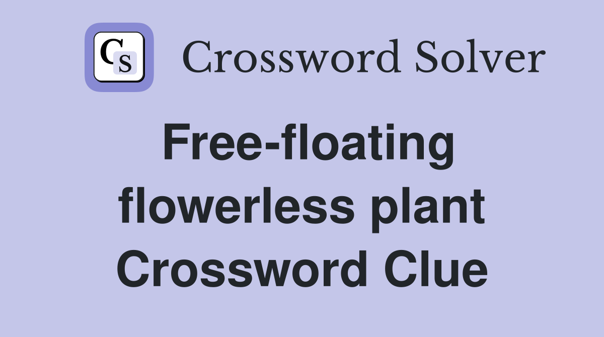 Free-floating flowerless plant Crossword Clue