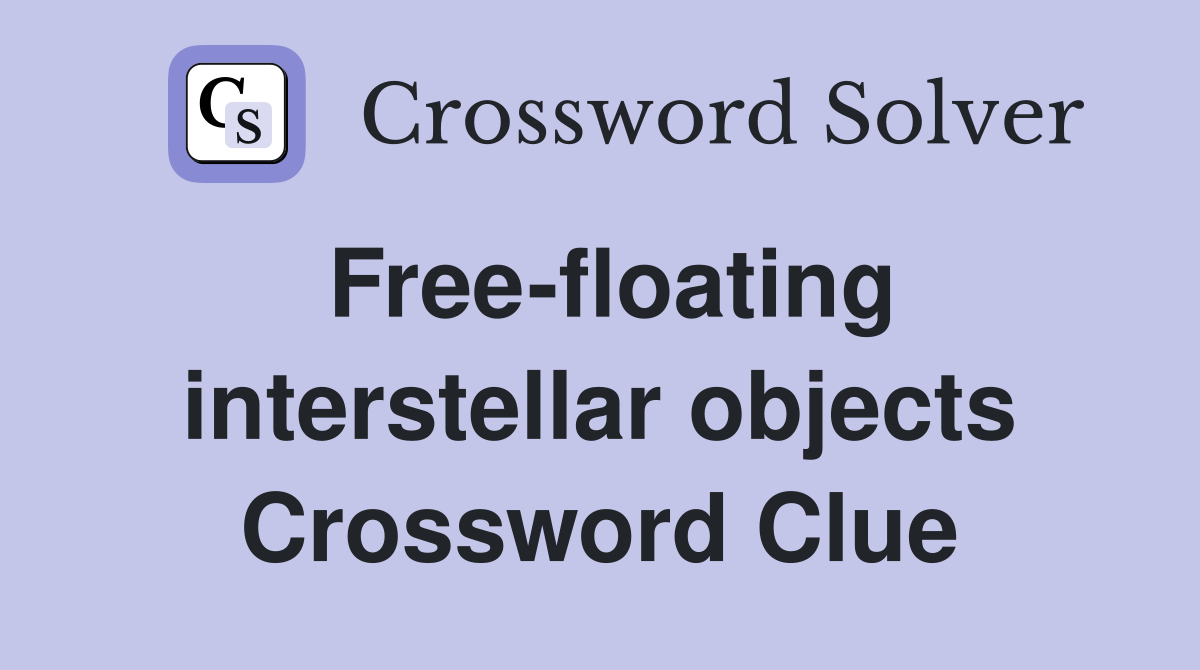 Free-floating interstellar objects Crossword Clue
