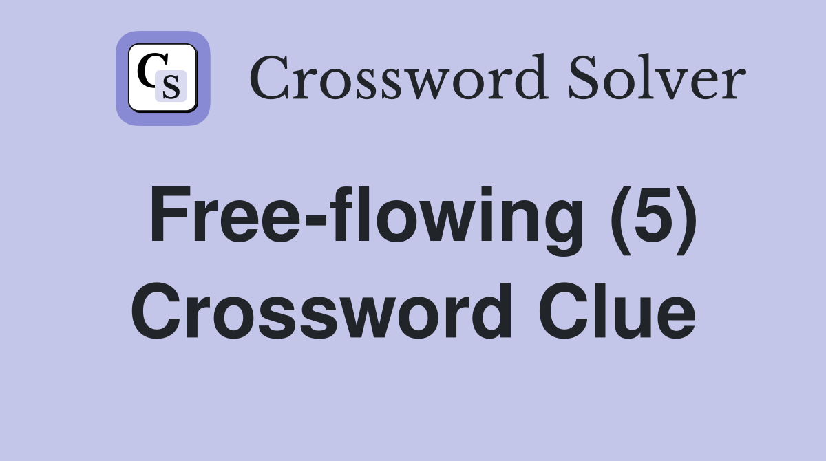 Free-flowing (5) Crossword Clue