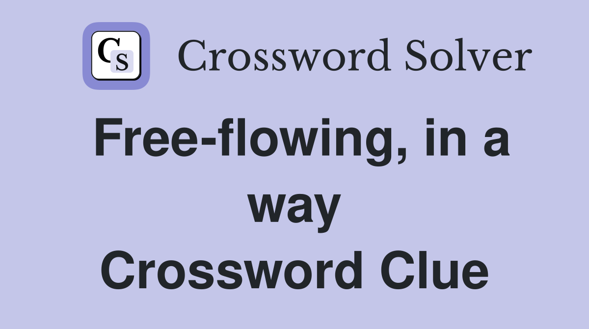 Free-flowing, in a way Crossword Clue