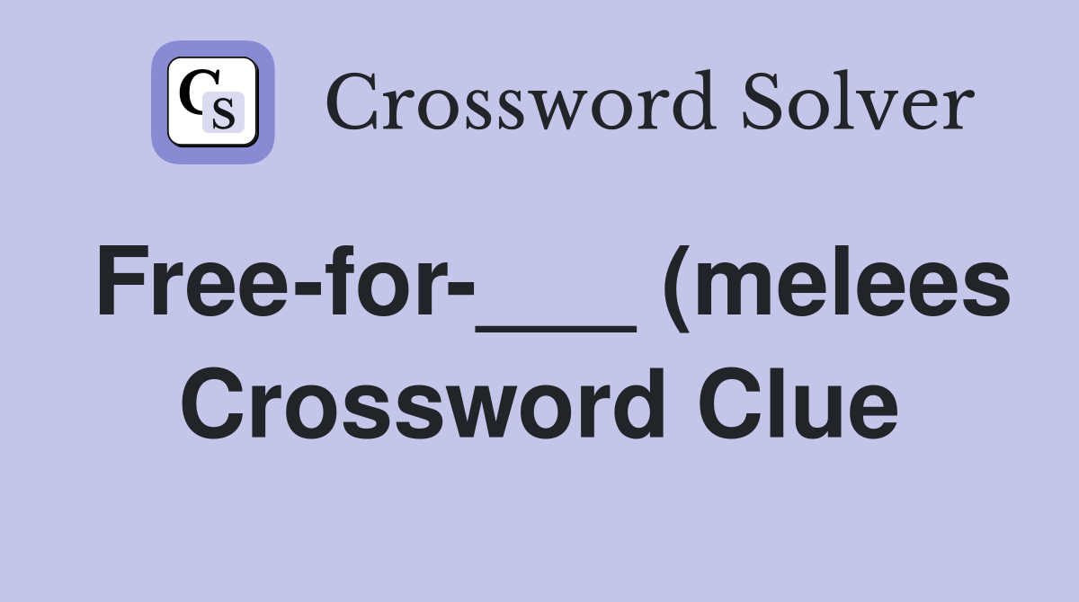 Free for (melees) Crossword Clue Answers Crossword Solver Free for (melees) Crossword Clue Answers Crossword Solver