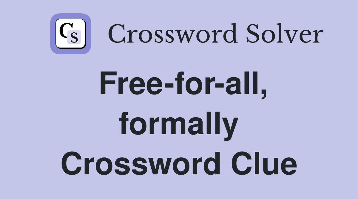 Free-for-all, formally Crossword Clue