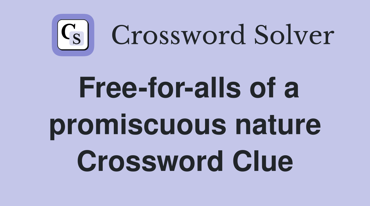 Free-for-alls of a promiscuous nature Crossword Clue