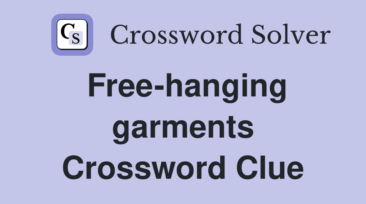 Free-hanging garments Crossword Clue