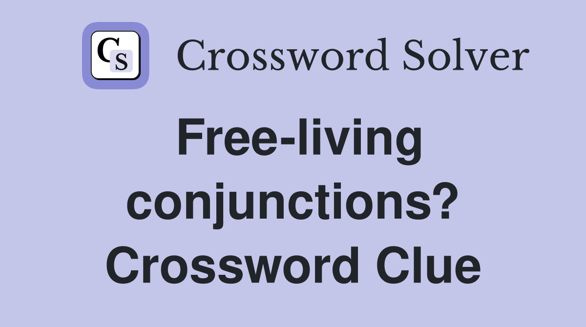 Free-living conjunctions? Crossword Clue