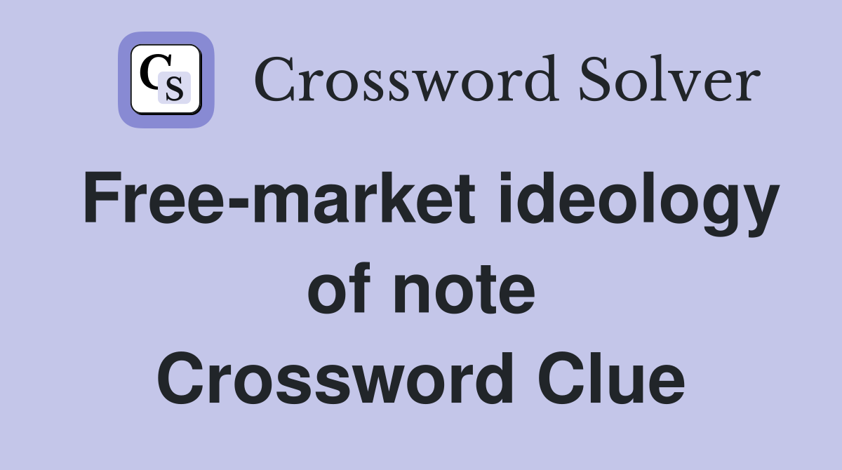 Free-market ideology of note Crossword Clue
