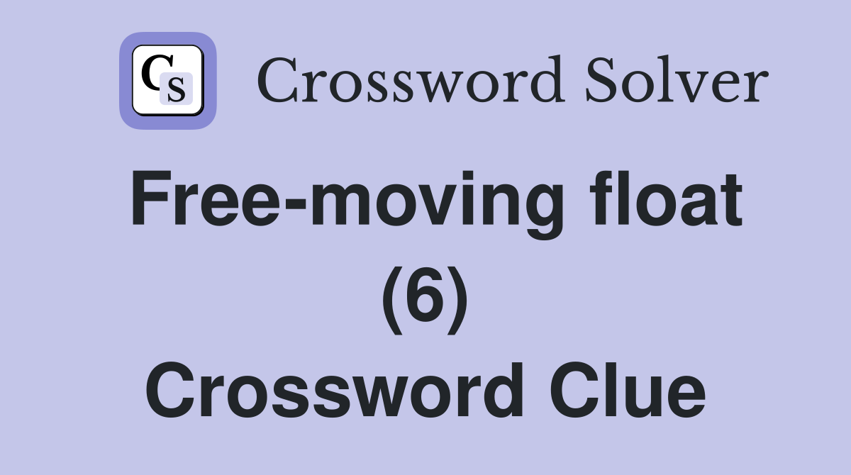 Free-moving float (6) Crossword Clue