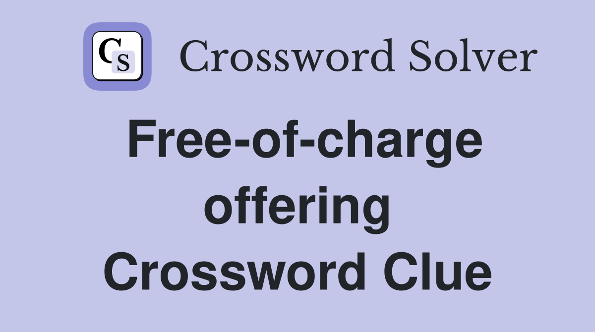 Free-of-charge offering Crossword Clue