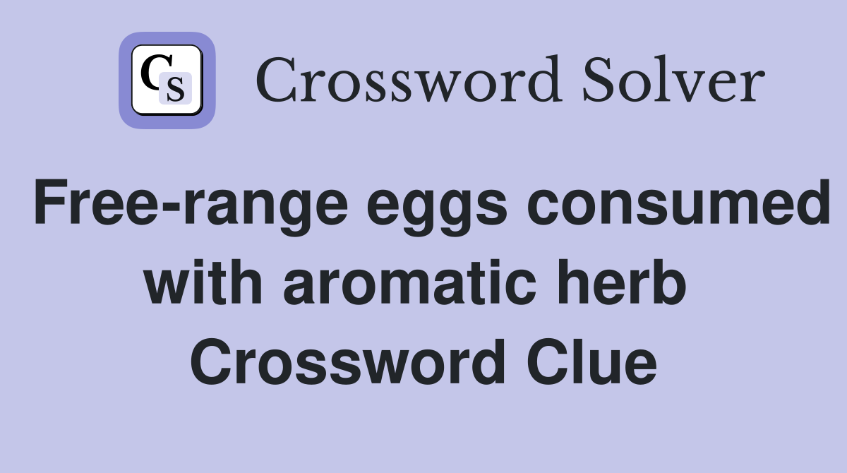 Free-range eggs consumed with aromatic herb  Crossword Clue