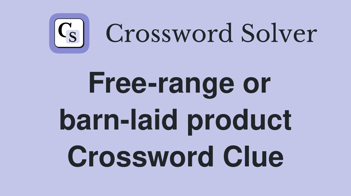 Free-range or barn-laid product Crossword Clue