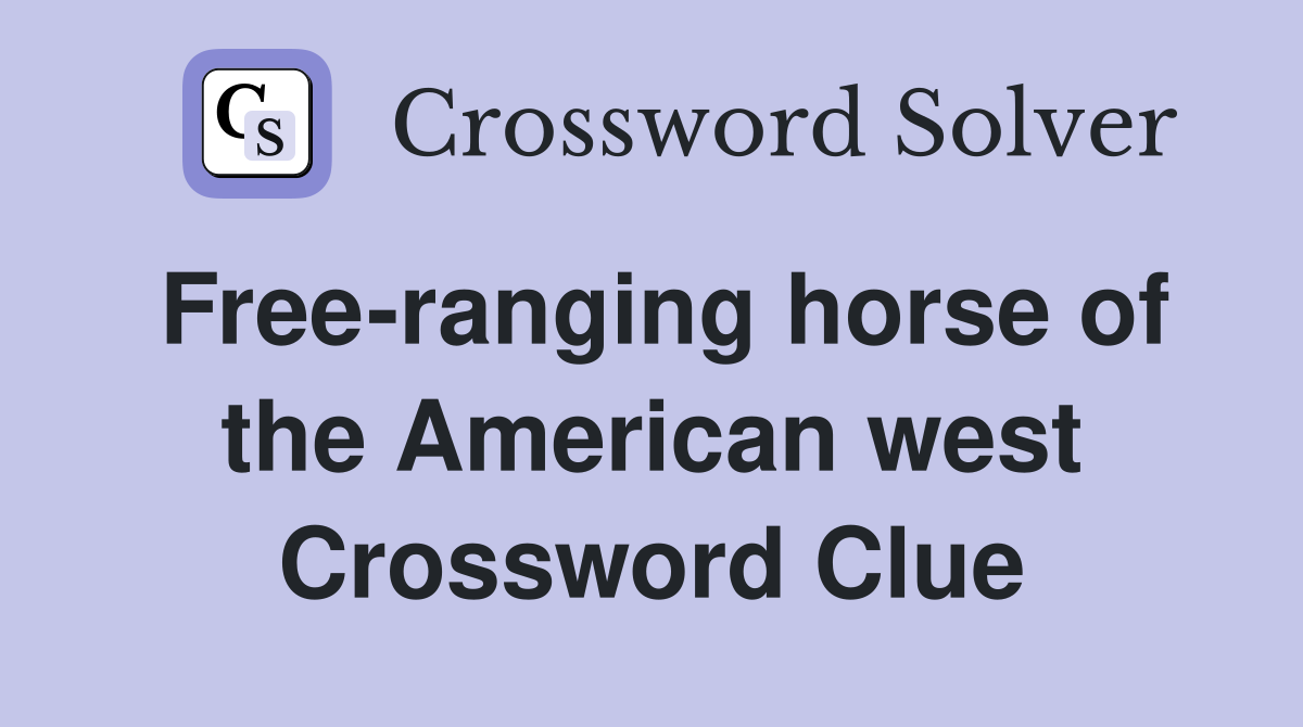 Free-ranging horse of the American west Crossword Clue