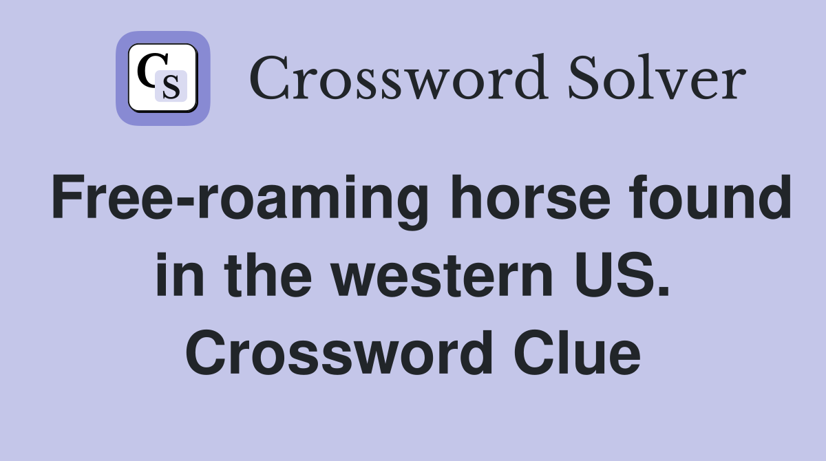 Free-roaming horse found in the western US. Crossword Clue