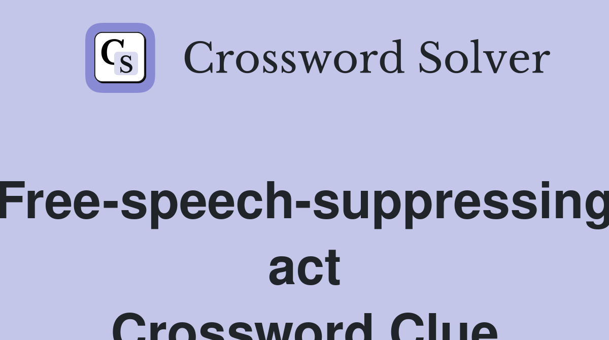 Free-speech-suppressing act Crossword Clue