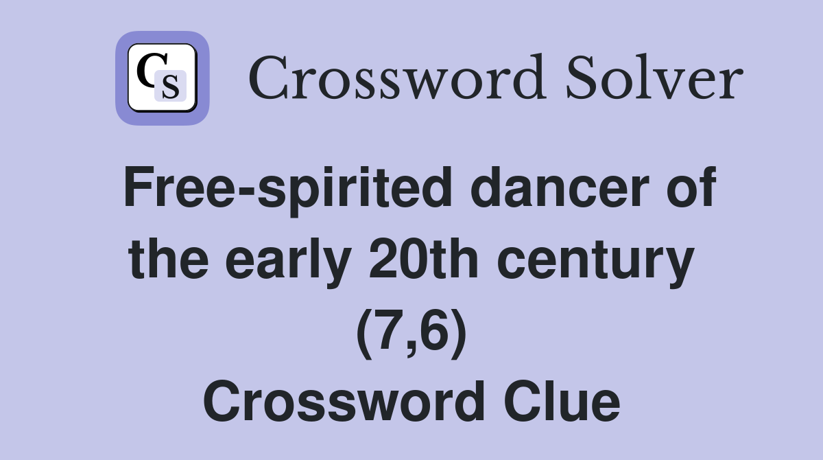 Free-spirited dancer of the early 20th century (7,6) Crossword Clue