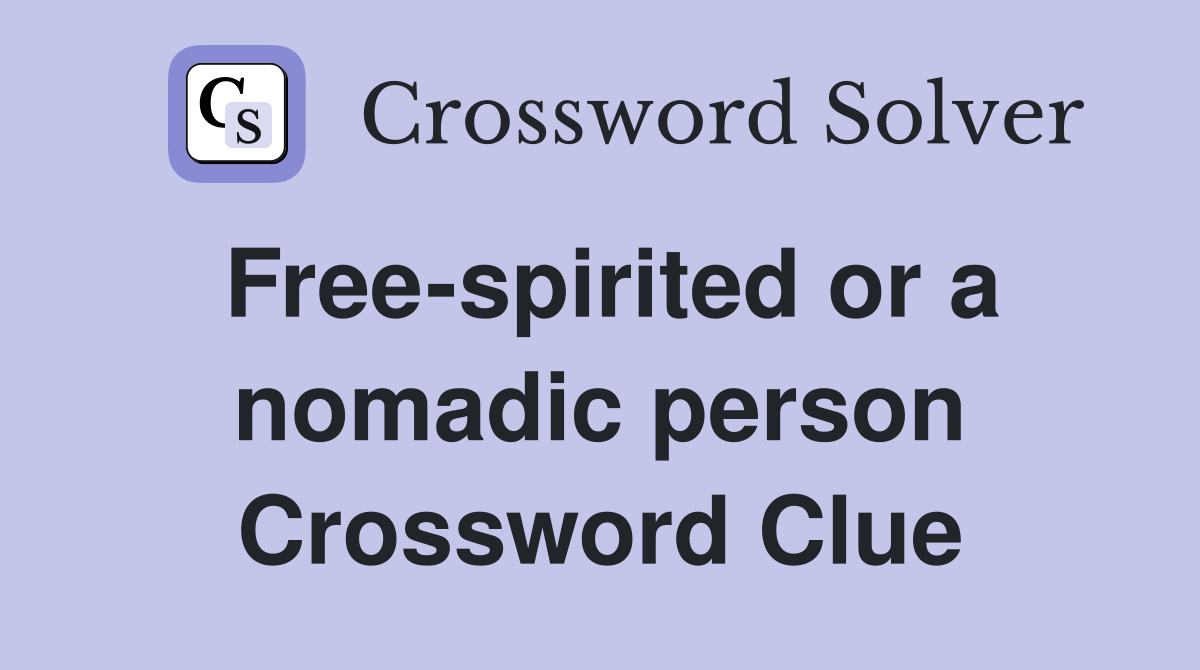 Free-spirited or a nomadic person Crossword Clue