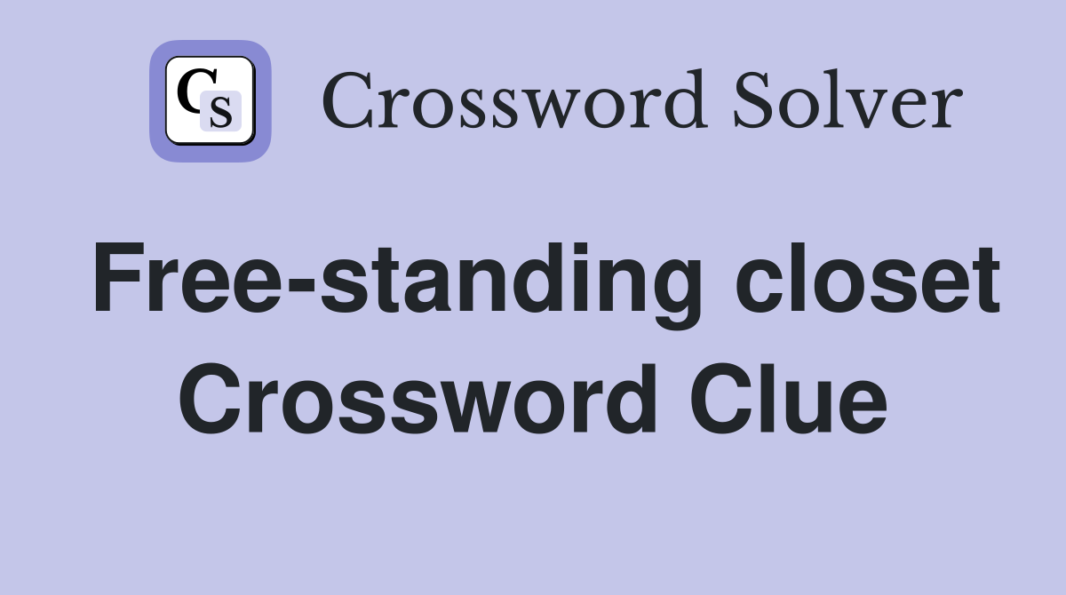 Free-standing closet Crossword Clue