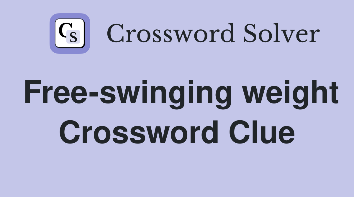 Free-swinging weight Crossword Clue
