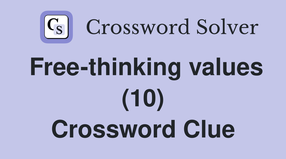 Free-thinking values (10) Crossword Clue