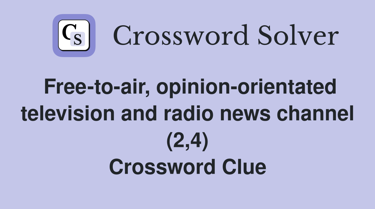 Free-to-air, opinion-orientated television and radio news channel (2,4) Crossword Clue