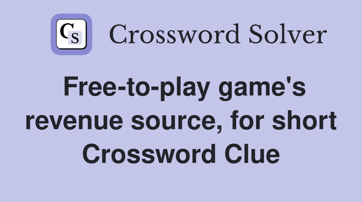 Free-to-play game's revenue source, for short Crossword Clue