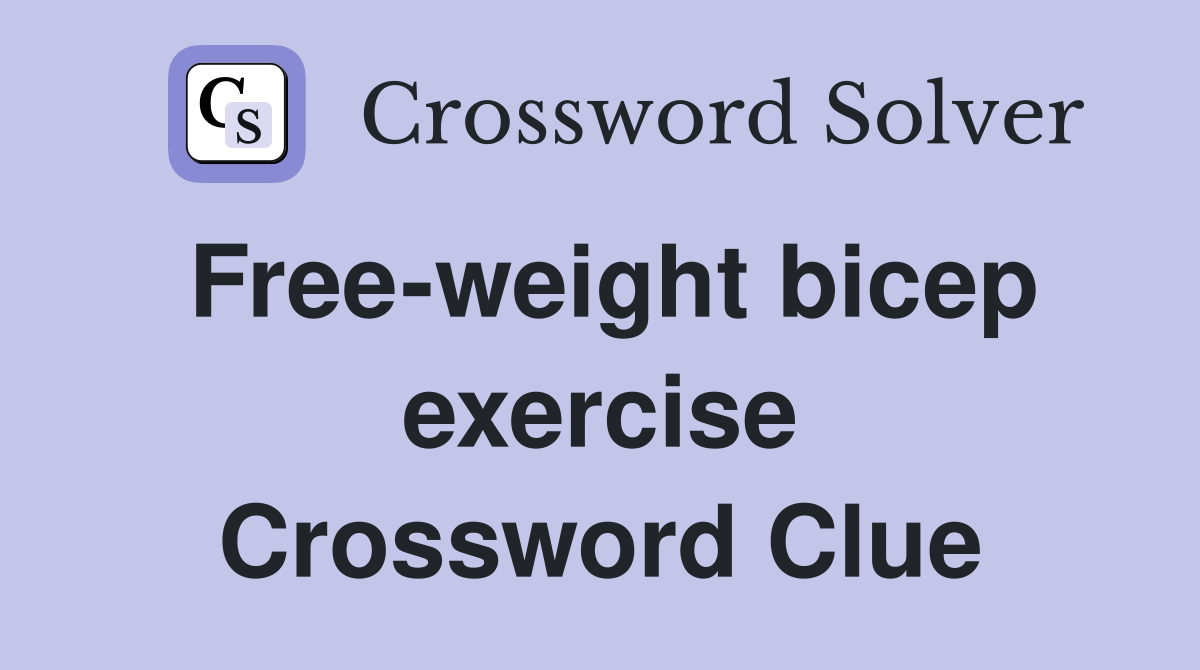 Free-weight bicep exercise Crossword Clue
