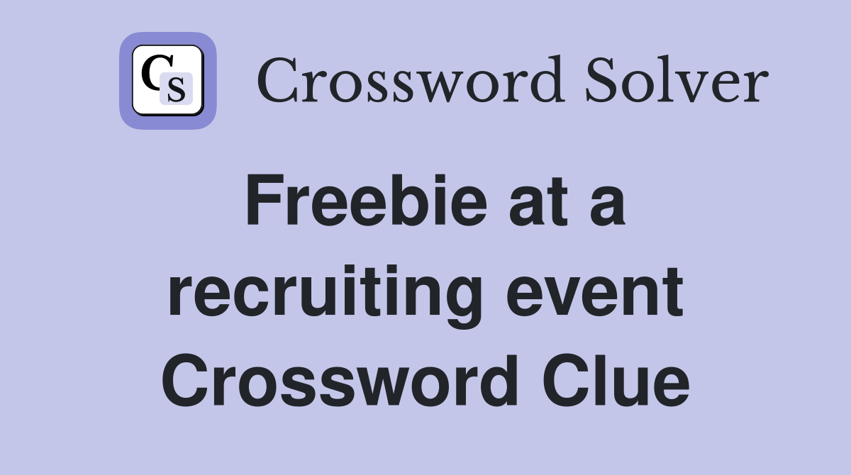 Freebie at a recruiting event Crossword Clue