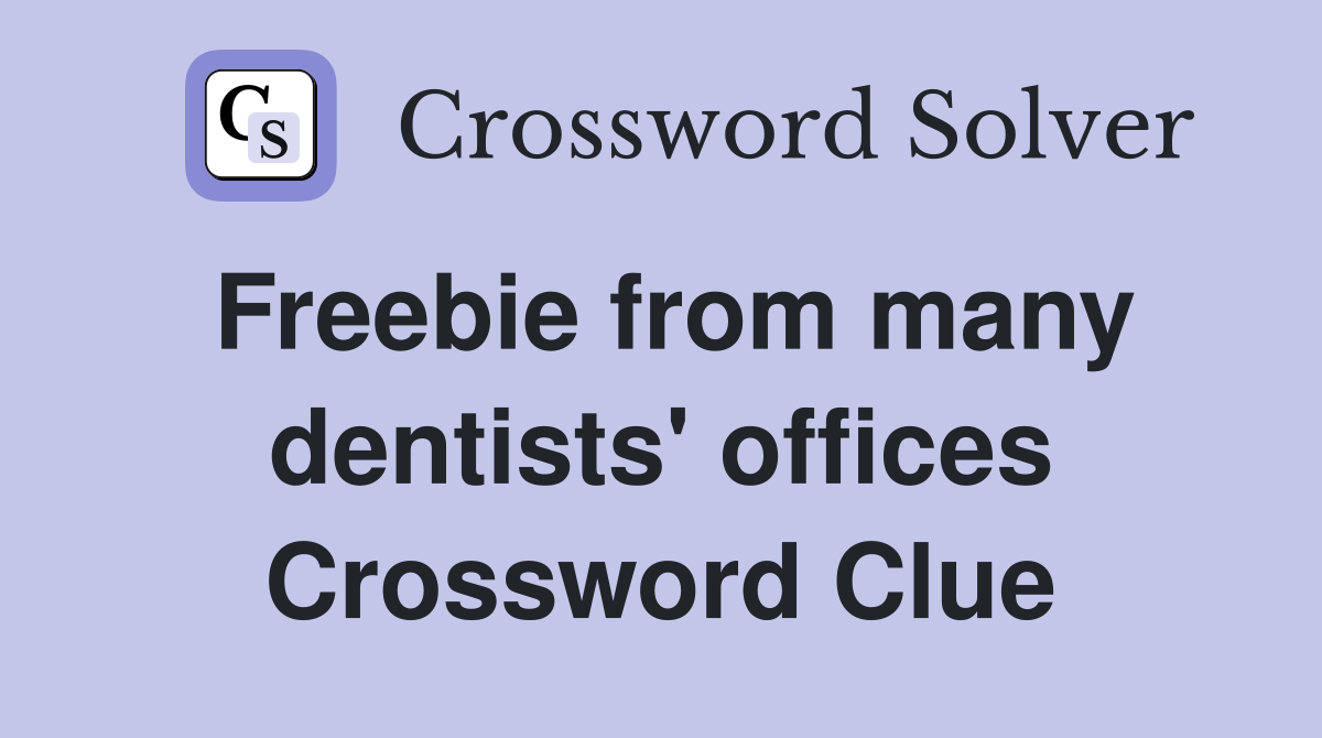 Freebie from many dentists' offices Crossword Clue