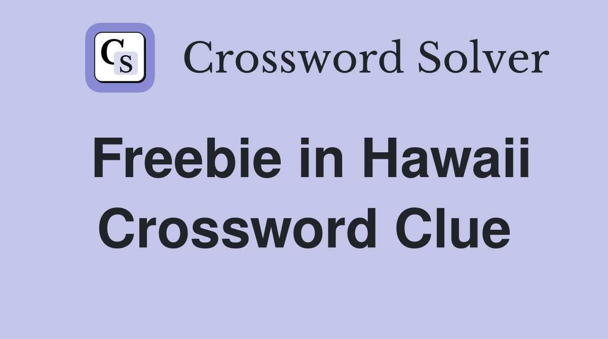Freebie in Hawaii Crossword Clue