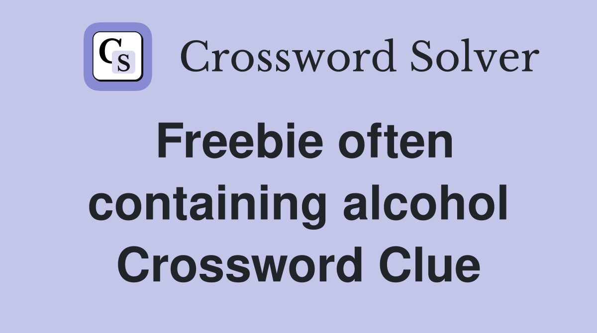 Freebie often containing alcohol Crossword Clue