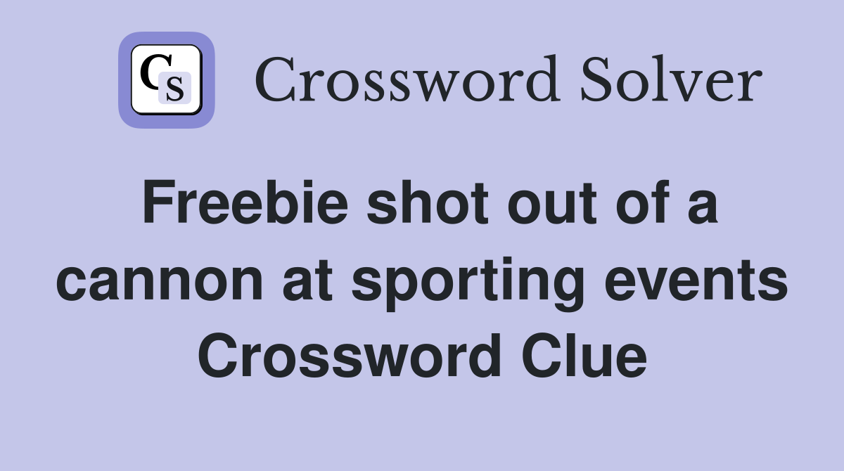 Freebie shot out of a cannon at sporting events Crossword Clue