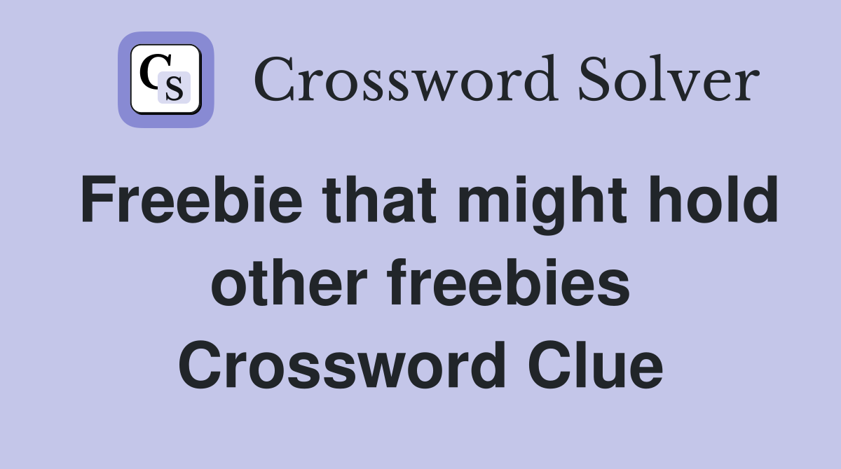 Freebie that might hold other freebies Crossword Clue