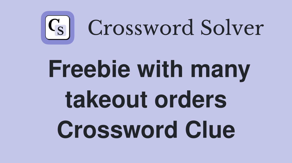 Freebie with many takeout orders Crossword Clue