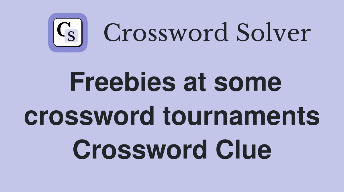Freebies at some crossword tournaments Crossword Clue