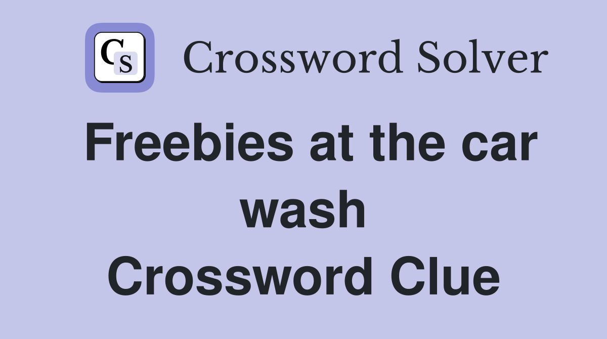 Freebies at the car wash Crossword Clue