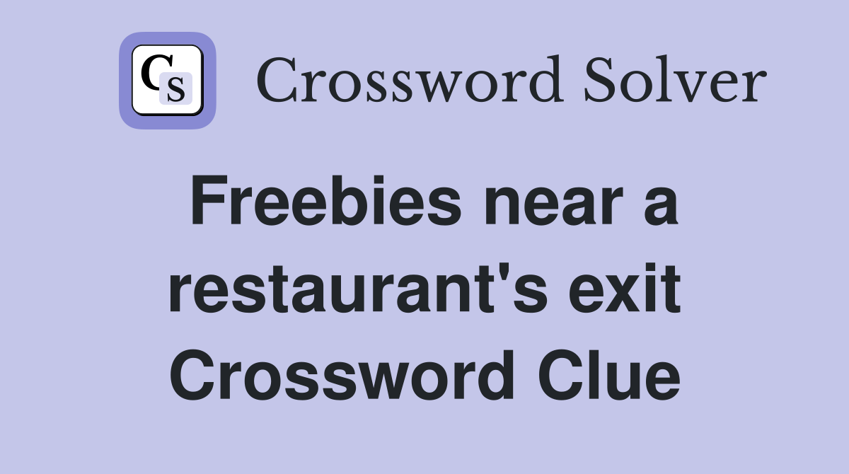 Freebies near a restaurant's exit Crossword Clue