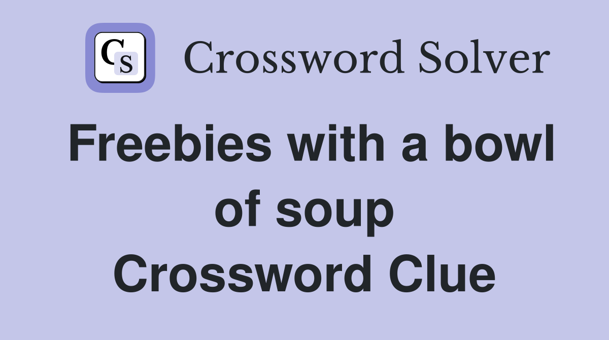 Freebies with a bowl of soup Crossword Clue
