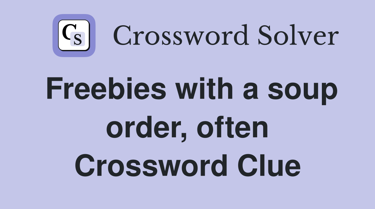 Freebies with a soup order, often Crossword Clue