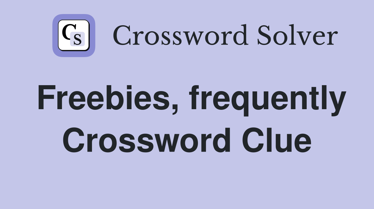 Freebies, frequently Crossword Clue