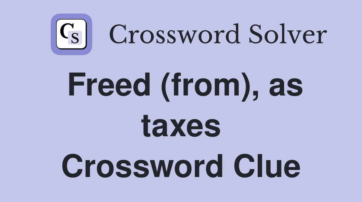 Freed (from), as taxes Crossword Clue