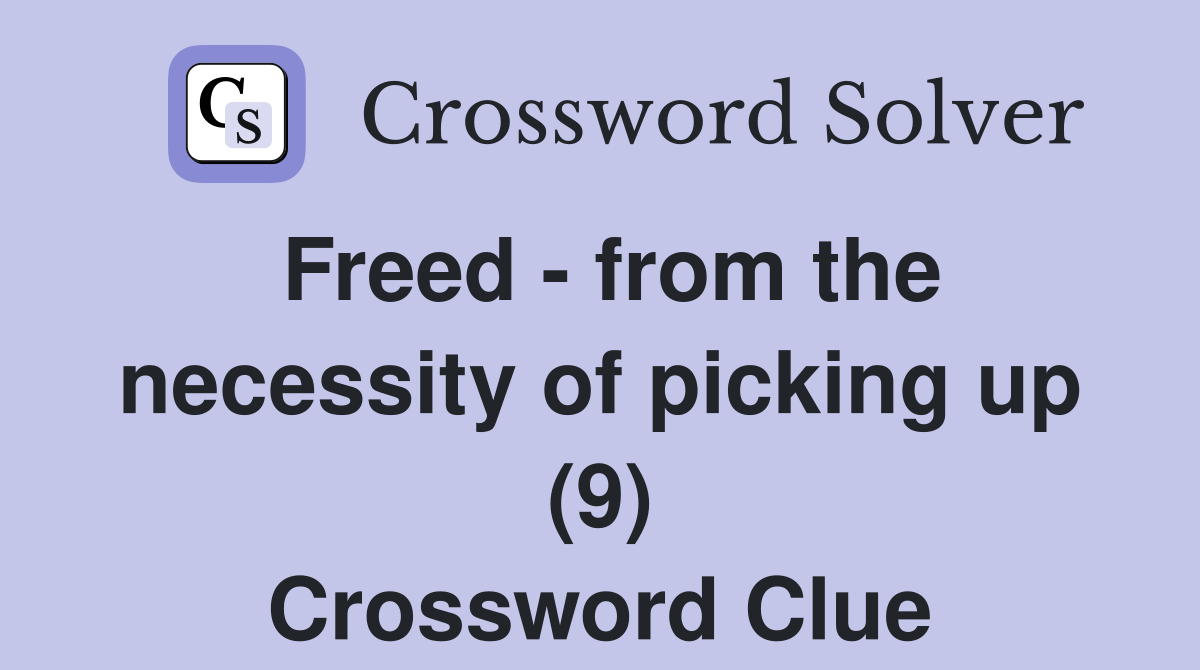 Freed - from the necessity of picking up (9) Crossword Clue