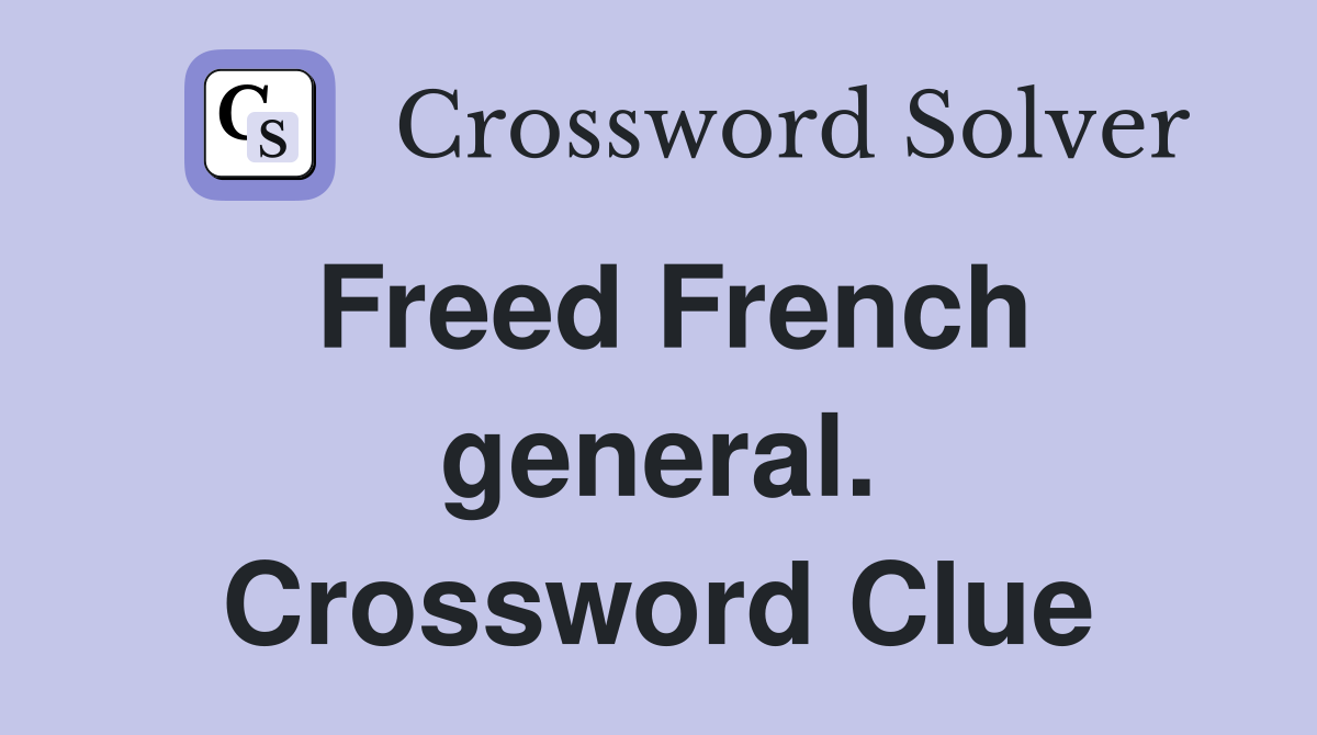 Freed French general. Crossword Clue