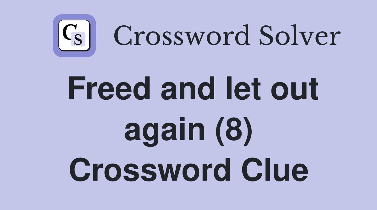 Freed and let out again (8) Crossword Clue