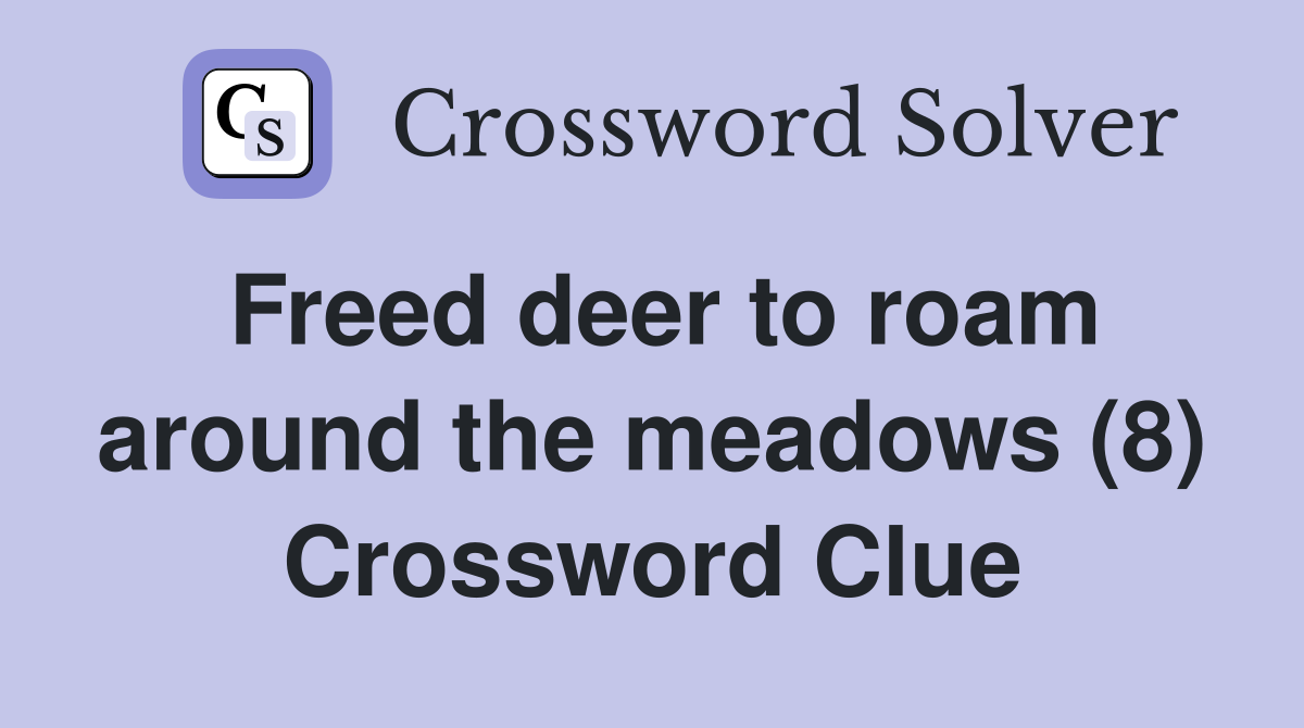 Freed deer to roam around the meadows (8) Crossword Clue