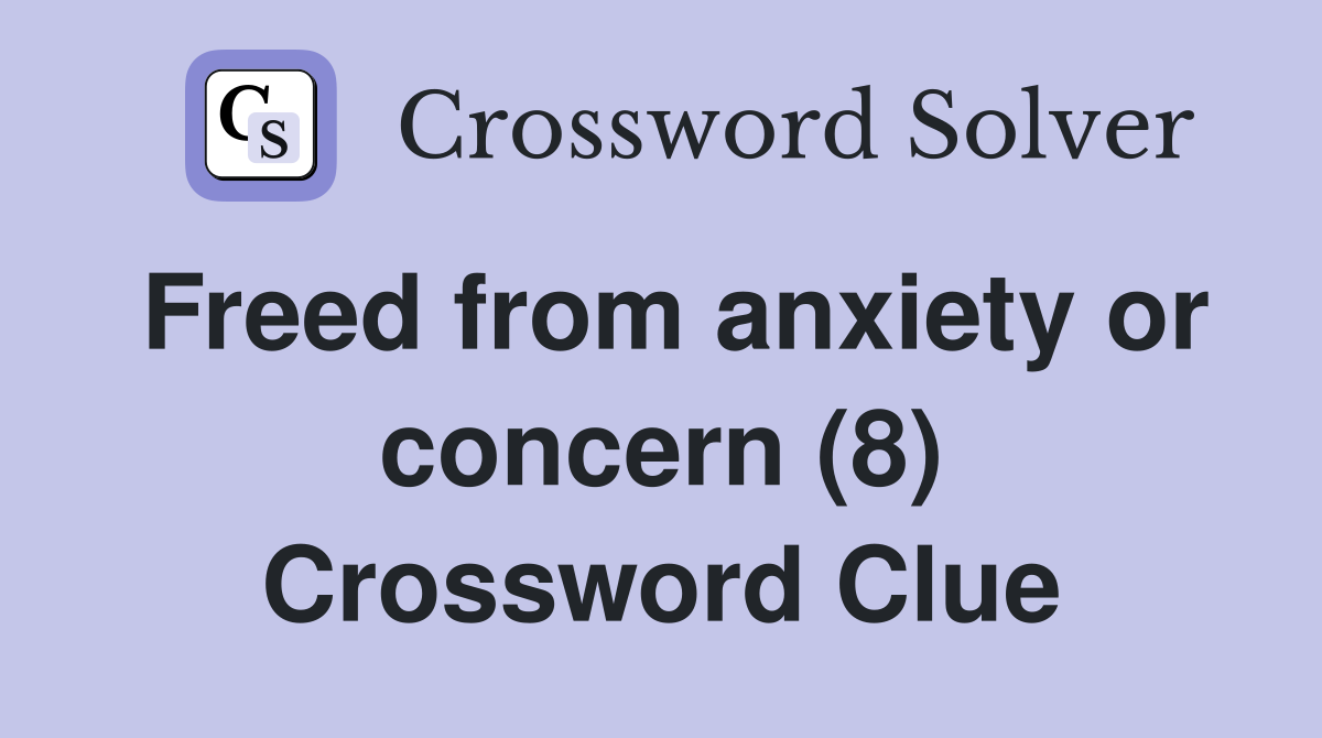 Freed from anxiety or concern (8) Crossword Clue