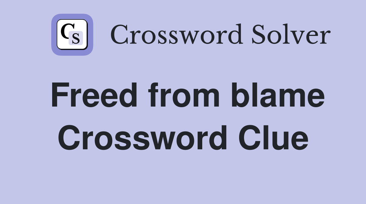 Freed from blame Crossword Clue