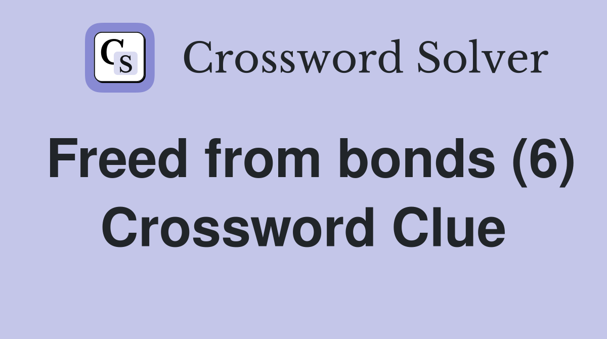 Freed from bonds (6) Crossword Clue