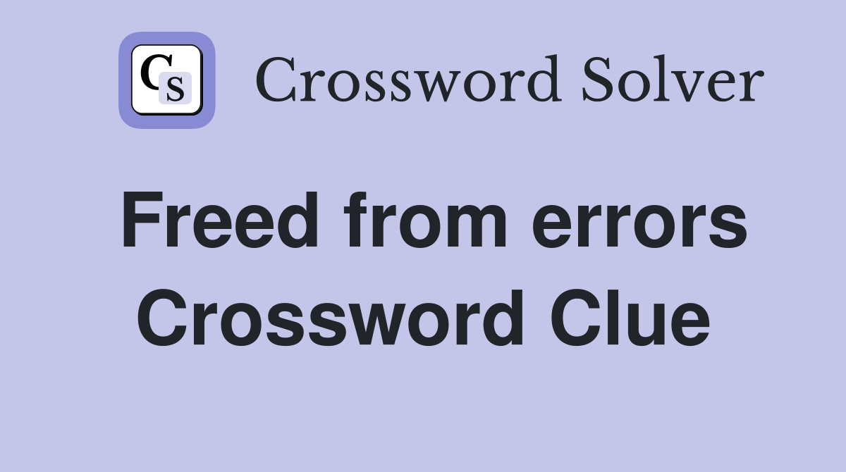 Freed from errors Crossword Clue